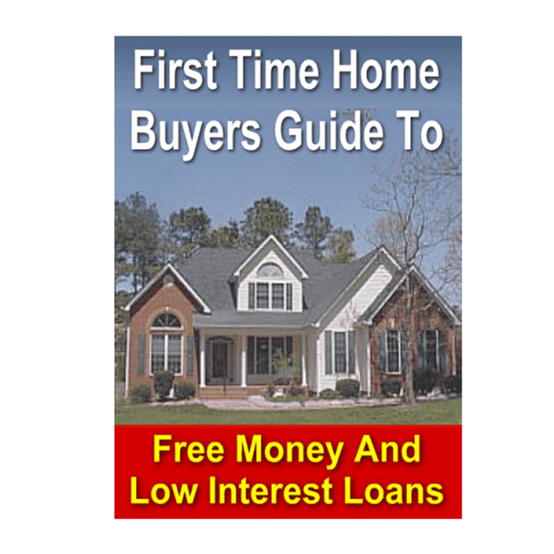 First Time Home Buyers Guide To Free Money And Low Interest Loans