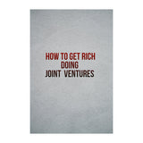 How To Get Rich Doing Joint Ventures – An Insider’s Guide to Maximizing Your Profits