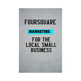 Foursquare Marketing For The Local Small Business