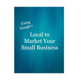 Using Google+ Local To Market Your Small Business