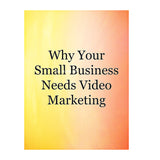 Why Your Small Business Needs Video Marketing