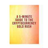 A 5-Minute Guide TO CRYPTOCURRENCY GOLD RUSH