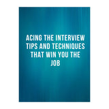 Acing The Interview: Tips And Techniques That Win You The Job