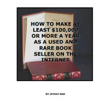 How To Make At Least $100,000 Or More A Year As A Used And Rare Book Seller On The Internet