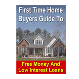 First Time Home Buyers Guide To Free Money And Low Interest Loans