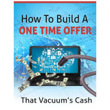 How To Build a One Time Offer System That Vacuums Cash?