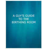 A Guy’s Guide to The Birthing Room