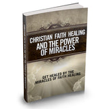 Christian Faith Healing and The Power of Miracles