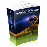 The Complete Guide to Applying The 7 Habits in Holistic Personal Development